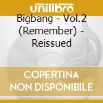 Bigbang - Vol.2 (Remember) - Reissued cd musicale di Bigbang