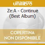 Ze:A - Continue (Best Album) cd musicale di Ze:A