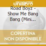 Road Boyz - Show Me Bang Bang (Mini Album)