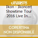 Ikon - Ikoncert Showtime Tour 2016 Live In Seoul