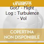 Got7 - Flight Log : Turbulence - Vol cd musicale di Got7