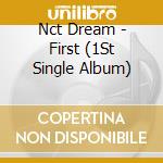 Nct Dream - First (1St Single Album) cd musicale di Nct Dream
