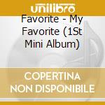 Favorite - My Favorite (1St Mini Album) cd musicale di Favorite