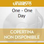 One - One Day cd musicale di One