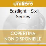 Eastlight - Six Senses cd musicale di Eastlight