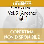 Sechskies - Vol.5 [Another Light] cd musicale di Sechskies