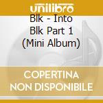 Blk - Into Blk Part 1 (Mini Album) cd