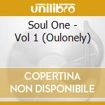 Soul One - Vol 1 (Oulonely) cd