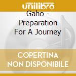 Gaho - Preparation For A Journey cd musicale di Gaho