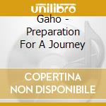 Gaho - Preparation For A Journey cd