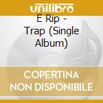 E Rip - Trap (Single Album) cd