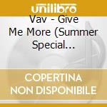 Vav - Give Me More (Summer Special Single) cd