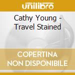 Cathy Young - Travel Stained cd