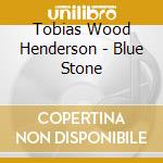 Tobias Wood Henderson - Blue Stone cd