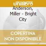 Anderson, Miller - Bright City cd