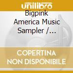 Bigpink America Music Sampler / Various cd