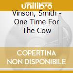 Vinson, Smith - One Time For The Cow cd