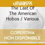 The Last Of The American Hobos / Various cd