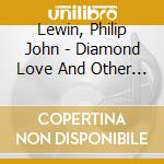 Lewin, Philip John - Diamond Love And Other Realities cd