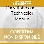 Chris Rohmann - Technicolor Dreams cd
