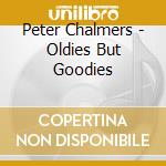 Peter Chalmers - Oldies But Goodies cd