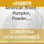 American Breed - Pumpkin, Powder, Scarlet & Green cd