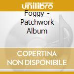 Foggy - Patchwork Album cd musicale di Foggy