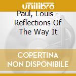 Paul, Louis - Reflections Of The Way It cd