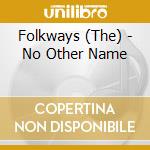 Folkways (The) - No Other Name cd
