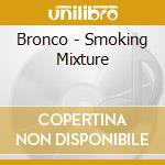 Bronco - Smoking Mixture cd