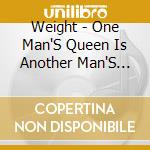 Weight - One Man'S Queen Is Another Man'S Sweat Hog cd