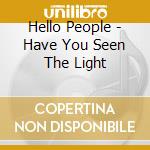Hello People - Have You Seen The Light cd