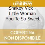 Shakey Vick - Little Woman You'Re So Sweet cd