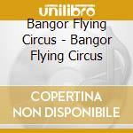 Bangor Flying Circus - Bangor Flying Circus cd