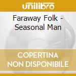 Faraway Folk - Seasonal Man cd