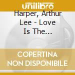 Harper, Arthur Lee - Love Is The Revolution cd musicale di Harper, Arthur Lee