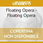 Floating Opera - Floating Opera cd musicale di Floating Opera