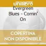 Evergreen Blues - Comin' On cd musicale di Evergreen Blues