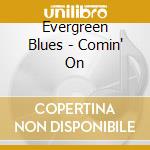 Evergreen Blues - Comin' On cd