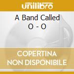 A Band Called O - O cd