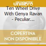 Ten Wheel Drive With Genya Ravan - Peculiar Friends cd