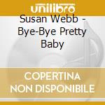 Susan Webb - Bye-Bye Pretty Baby cd