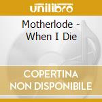 Motherlode - When I Die cd