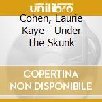 Cohen, Laurie Kaye - Under The Skunk cd