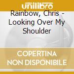 Rainbow, Chris - Looking Over My Shoulder cd