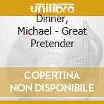 Dinner, Michael - Great Pretender cd