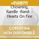Chowning, Randle -Band- - Hearts On Fire cd