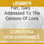 Farr, Gary - Addressed To The Censors Of Love cd