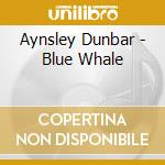 Aynsley Dunbar - Blue Whale cd