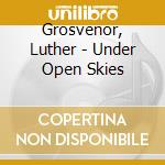 Grosvenor, Luther - Under Open Skies cd